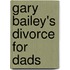 Gary Bailey's Divorce For Dads
