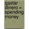 Gastar Dinero = Spending Money door Rebecca Rissman