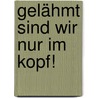 Gelähmt sind wir nur im Kopf! by Markus Holubek