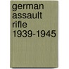 German Assault Rifle 1939-1945 door Peter R. Senich