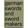German Swords And Sword Makers by Richard H. Bezdek
