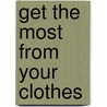 Get The Most From Your Clothes door Marion Elliott