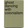 Ghost Dancing With Colonialism door Grace Li Xiu Woo