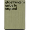 Ghosthunter's Guide To England by Rupert Matthews