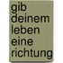 Gib deinem Leben eine Richtung