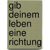 Gib deinem Leben eine Richtung by Sonia Choquette
