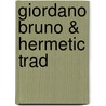 Giordano Bruno & Hermetic Trad by Frances Amelia Yates