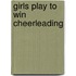 Girls Play to Win Cheerleading