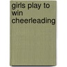 Girls Play to Win Cheerleading door Marty Gitlin