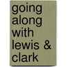 Going Along With Lewis & Clark door Barbara Fifer