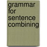 Grammar For Sentence Combining by Maxine Burton