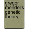 Gregor Mendel's Genetic Theory by Bonnie Coulter Leech