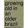 Growing Old In An Older Brazil by Ole Hagen Jorgensen