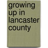 Growing Up in Lancaster County by Wanda E. Brunstetter