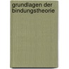 Grundlagen Der Bindungstheorie by Nadine Deiters