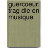 Guercoeur: Trag Die En Musique by Albe Magnard