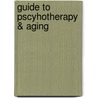 Guide To Pscyhotherapy & Aging door Apa