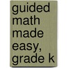 Guided Math Made Easy, Grade K door Beverly Warkulwiz