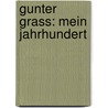 Gunter Grass: Mein Jahrhundert door Achim Zeidler