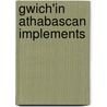 Gwich'In Athabascan Implements by Thomas A. O'Brien