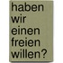 Haben Wir Einen Freien Willen?