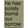 He Has Surely Borne Our Sorrow by Ed Hogan