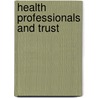 Health Professionals And Trust door Mark Henaghan