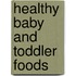Healthy Baby And Toddler Foods