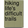 Hiking Life's Difficult Trails door Mark Stephen Taylor