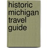 Historic Michigan Travel Guide door Historical Society of Michigan
