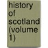 History Of Scotland (Volume 1)