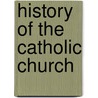 History Of The Catholic Church by John McBrewster