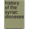 History Of The Syriac Dioceses door Matti Moosa