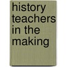 History Teachers In The Making by James Arthur