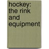 Hockey: The Rink And Equipment door Patricia Armentrout