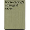 Horse-Racing's Strangest Races door Andrew Ward