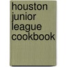 Houston Junior League Cookbook by Inc Junior League Of Houston