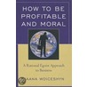 How To Be Profitable And Moral door Jaana Woiceshyn