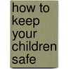 How To Keep Your Children Safe by Yvonne Marie Vissing