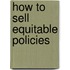 How To Sell Equitable Policies
