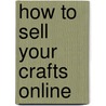 How To Sell Your Crafts Online by Derrick Sutton