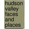 Hudson Valley Faces and Places by Patricia Edward Clyne