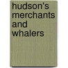 Hudson's Merchants and Whalers by Margaret B. Schram