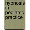 Hypnosis In Pediatric Practice door Md Sugarman Laurence