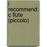 I Recommend: C Flute (Piccolo) door James Ployhar