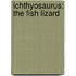 Ichthyosaurus: The Fish Lizard