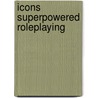 Icons Superpowered Roleplaying door Steve Kenson