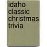 Idaho Classic Christmas Trivia door Carole Marsh