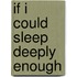 If I Could Sleep Deeply Enough