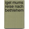 Igel Mums Reise nach Bethlehem door Brigitte Meertens